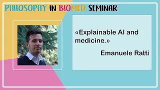 Explainable AI and medicine. Emanuele Ratti | PhilinBioMed