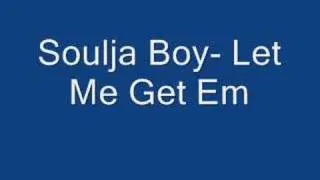 Soulja Boy- Let me get em