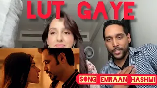 Lut Gaye Song Reaction - Nora Fatehi || Emraan Hashmi, Jubin Nautiyal and Yukti Tareja