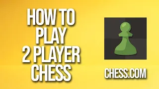 How To Play 2 Player Chess Chess.com Tutorial