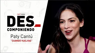 Paty Cantú | DesComponiendo "Cuando vuelvas"