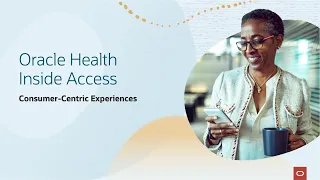 Oracle Health Inside Access: Consumer-Centric Experiences