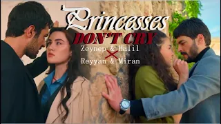 Zeynep & Halil X Reyyan & Miran - Princesses Don’t Cry