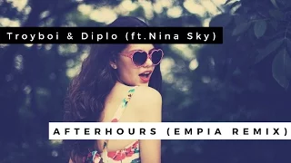 Troyboi & Diplo(ft. Nina Sky)-Afterhours(Empia Remix)