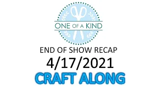 04/17/2021 (OOAK) One Of A Kind Craft Along end of show review and prize drawing