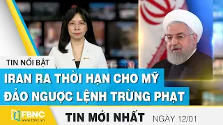 Tin tức | Bản tin trưa 12/1 | Iran ra thời hạn cho Mỹ đảo ngược lệnh trừng phạt | FBNC