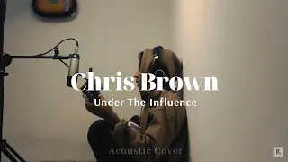 Chris Brown - Under The Influence (Acoustic Cover)