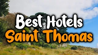 Best Hotels In Saint Thomas - For Families, Couples, Work Trips, Luxury & Budget