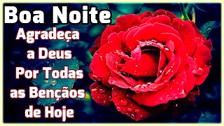 PALAVRA DA NOITE/ Mensagem de Boa Noite /Agradeça a Deus Por Todas as Bençãos de Hoje !