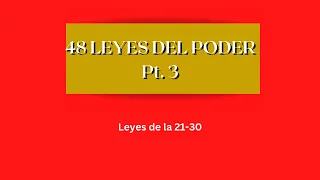 48 LEYES DEL PODER PT3 (21-30)