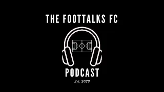 The Foottalks FC Podcast Episode 6 (NOT 7.) Shot on April 30th