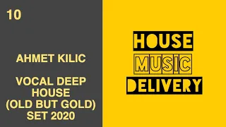 AHMET KILIC - VOCAL DEEP HOUSE (OLD BUT GOLD SET ) 2020    BRINGING BACK CLASSICS