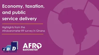 Economy, taxation, and public service delivery: Highlights from Afrobarometer R9 survey in Ghana