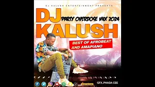 Best of Afrobeat X Amapiano Party 2024  mixtape overdose by dj Kalush