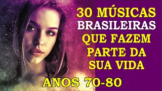 30 Músicas Brasileiras que marcaram sua Vida! (Anos 70 e 80) Com os Nomes!