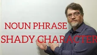 English Tutor Nick PNoun Phrase (72) Shady Character