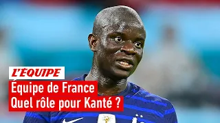 Euro 2024 - Kanté vient-il pour jouer une place de titulaire ?
