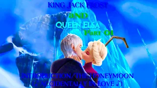 "King Jack Frost and Queen Elsa" Part 01 - Introduction/The Honeymoon (♪ Accidentally In Love ♪)