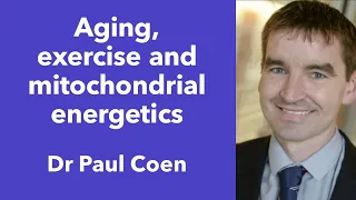 #53 - Aging, exercise and muscle mitochondria with Dr Paul Coen