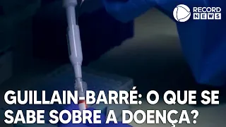 Síndrome de Guillain-Barré: o que se sabe sobre a doença