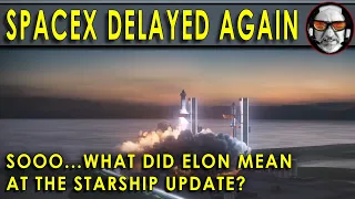 FAA DELAYS STARSHIP AGAIN!!  What was Elon Musk REALLY saying at the Starship Presentation?