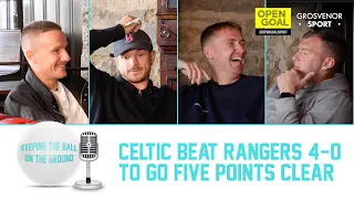 CELTIC BEAT RANGERS 4-0 TO GO 5 POINTS CLEAR | Keeping The Ball On The Ground
