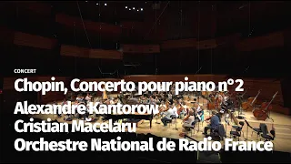 Chopin, Concerto pour piano n°2 / Alexandre Kantorow, Orchestre National de France Cristian Măcelaru