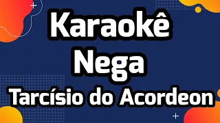 Nega - Tarcísio do Acordeon - Karaokê / Playback