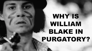 Dead Man Analysis - Why is William Blake in Purgatory?