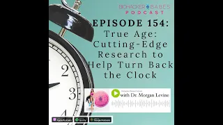 True Age: Cutting-Edge Research to Turn Back the Clock with Dr. Morgan Levine