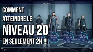 FINAL FANTASY XV - Astuce : Comment atteindre le niveau 20 en moins de 2h !!!