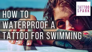 How To Waterproof A Tattoo For Swimming