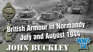 British Armour in Normandy - July and August 1944 - With John Buckley