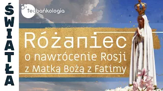 Różaniec Teobańkologia o nawrócenie Rosji z Matką Bożą z Fatimy 13.07 Czwartek