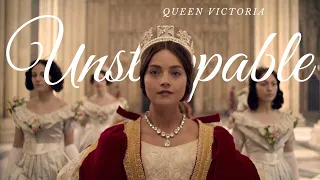 Queen Victoria || Unstoppable
