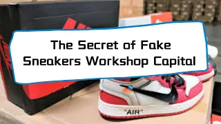 The Secret of Fake Sneakers Workshop Capital —- Putian