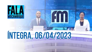 Assista à íntegra do Fala Moçambique | 06/04/2023