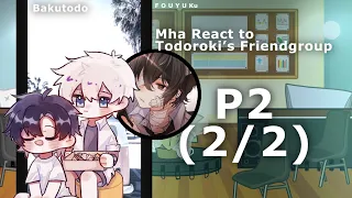 Mha react to Todorokis Friends // P2 2/2