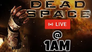 playing deadspace live at 1am because why not