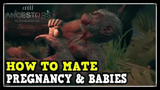 Ancestors: The Humankind Odyssey How to Mate and Pregnancy to have Babies