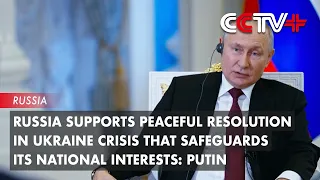 Russia Supports Peaceful Resolution in Ukraine Crisis That Safeguards Its National Interests: Putin