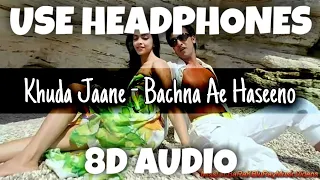 Khuda Jaane - Bachna Ae Haseeno | KK & Shilpa Rao | 8D Audio - U Music Tuber 🎧