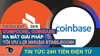 Tin Tức Crypto24h: Compound, Coinbase Ra Mắt Giải Pháp Tối Ưu Lợi Nhuận  Cho Nhà Đầu Tư