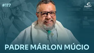 PADRE MÁRLON MÚCIO | SantoFlow Podcast #117