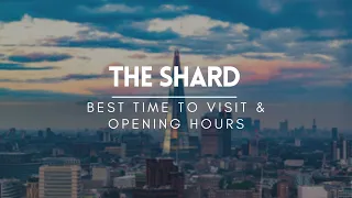 Best time to visit & Opening Hours of The Shard | London Travel Guide