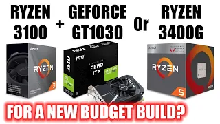 Ryzen 3100 + Nvidia GT1030 vs Ryzen 5 3400G For A New Build? Which Would You Choose?