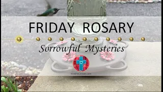 Friday Rosary • Sorrowful Mysteries of the Rosary 💜 Happy Hummingbirds