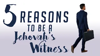 5 reasons to be a Jehovah's Witness