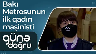 Bakı Metrosunun ilk qadın maşinisti: "Məqsədim Metropolitenin ilk rəis xanımı olmaqdır" – Günə Doğru