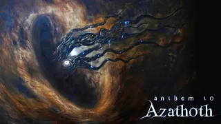 Unholy Anthem to Idiocy: AZATHOTH (dark Lovecraftian space ambient)